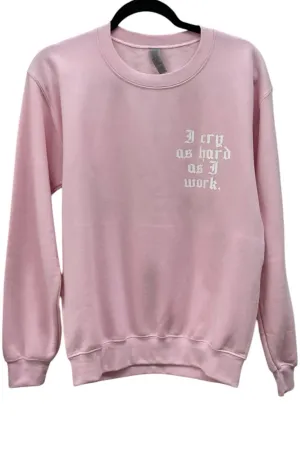 Women's I Cry I Work Sweatshirt In Pink